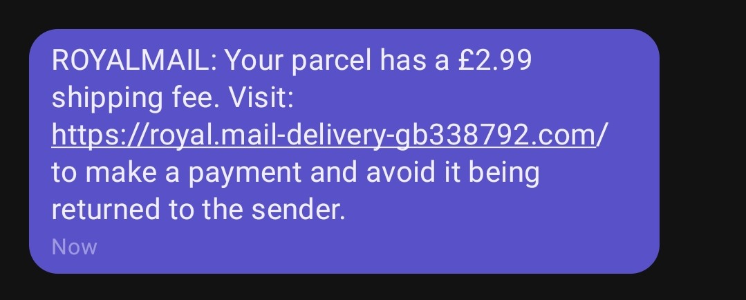 A suspicious text message reading: ROYALMAIL: Your parcel has a £2.99 shipping fee. Visit: https://royal.maiI-deliverg-b338792.com/ to make a payment and avoid it being returned to the sender.